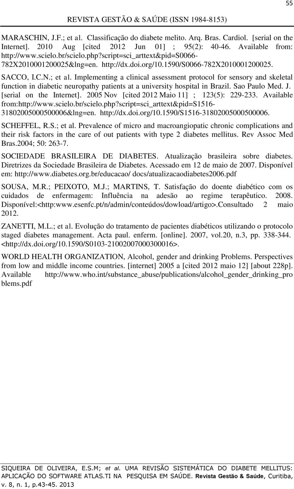 Implementing a clinical assessment protocol for sensory and skeletal function in diabetic neuropathy patients at a university hospital in Brazil. Sao Paulo Med. J. [serial on the Internet].