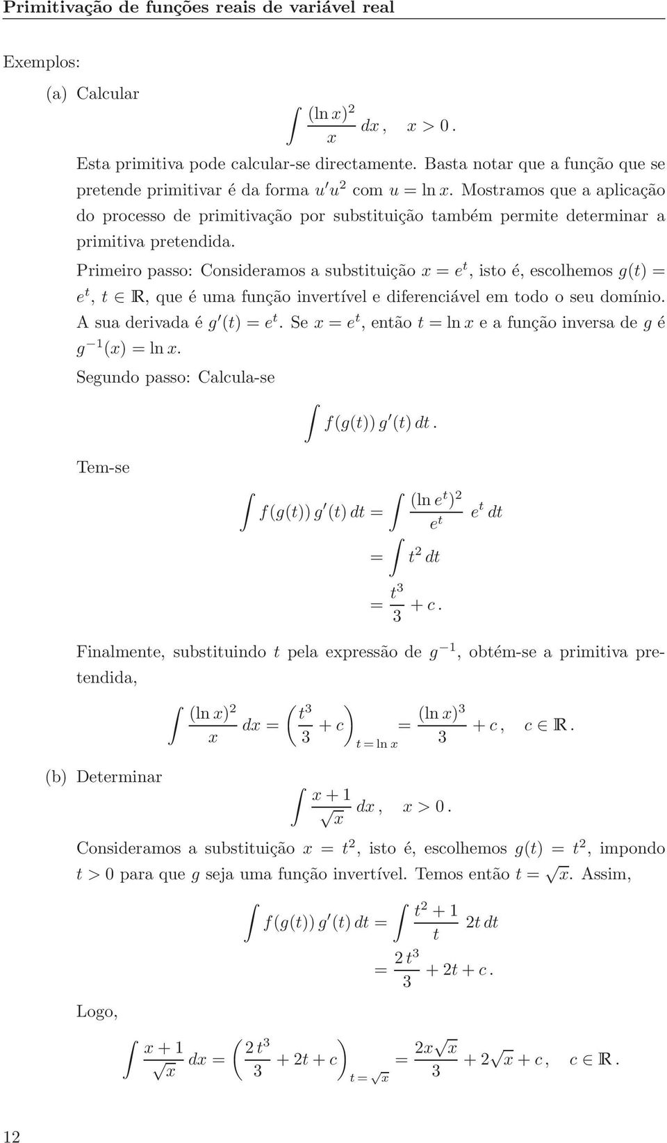 Primeiro psso: Considermos substituição x = e t, isto é, escolhemos g(t) = e t, t R, que é um função invertível e diferenciável em todo o seu domínio. A su derivd é g (t) = e t.