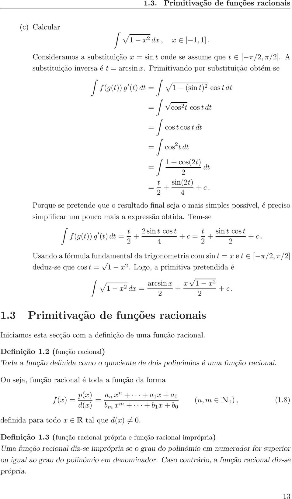 4 Porque se pretende que o resultdo finl sej o mis simples possível, é preciso simplificr um pouco mis expressão obtid. Tem-se f(g(t))g (t)dt = t 2sint cost + +c = t sint cost + +c.