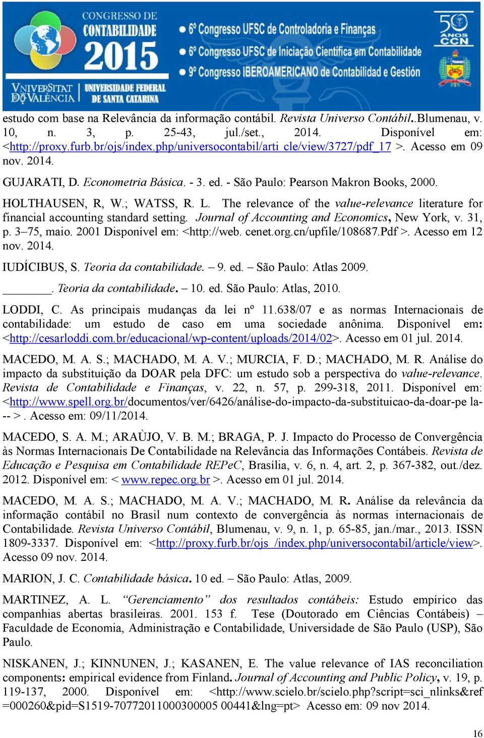 The relevance of the value-relevance literature for financial accounting standard setting. Journal of Accounting and Economics, New York, v. 31, p. 3 75, maio. 2001 Disponível em: <http://web. cenet.