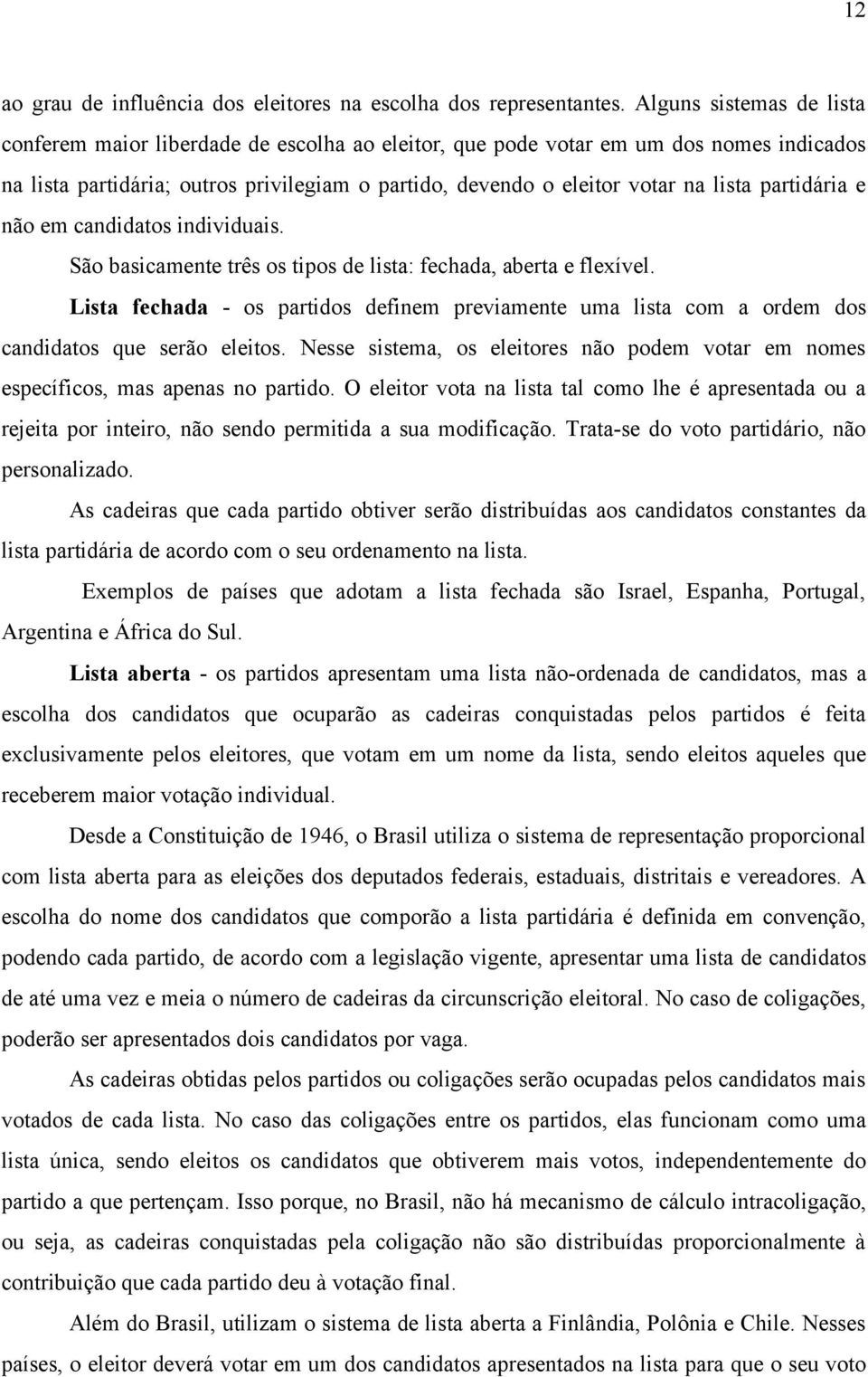 partidária e não em candidatos individuais. São basicamente três os tipos de lista: fechada, aberta e flexível.