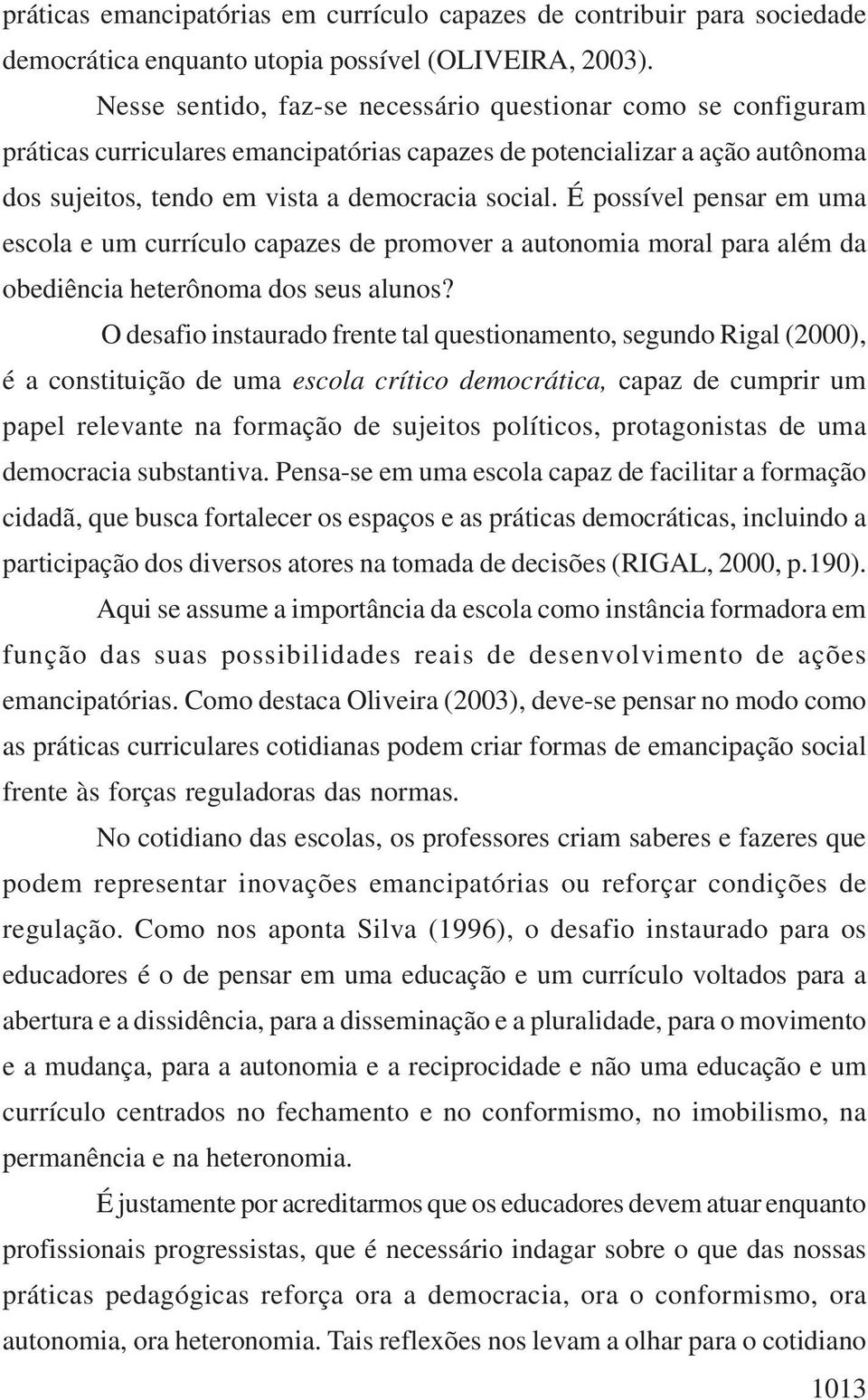 É possível pensar em uma escola e um currículo capazes de promover a autonomia moral para além da obediência heterônoma dos seus alunos?