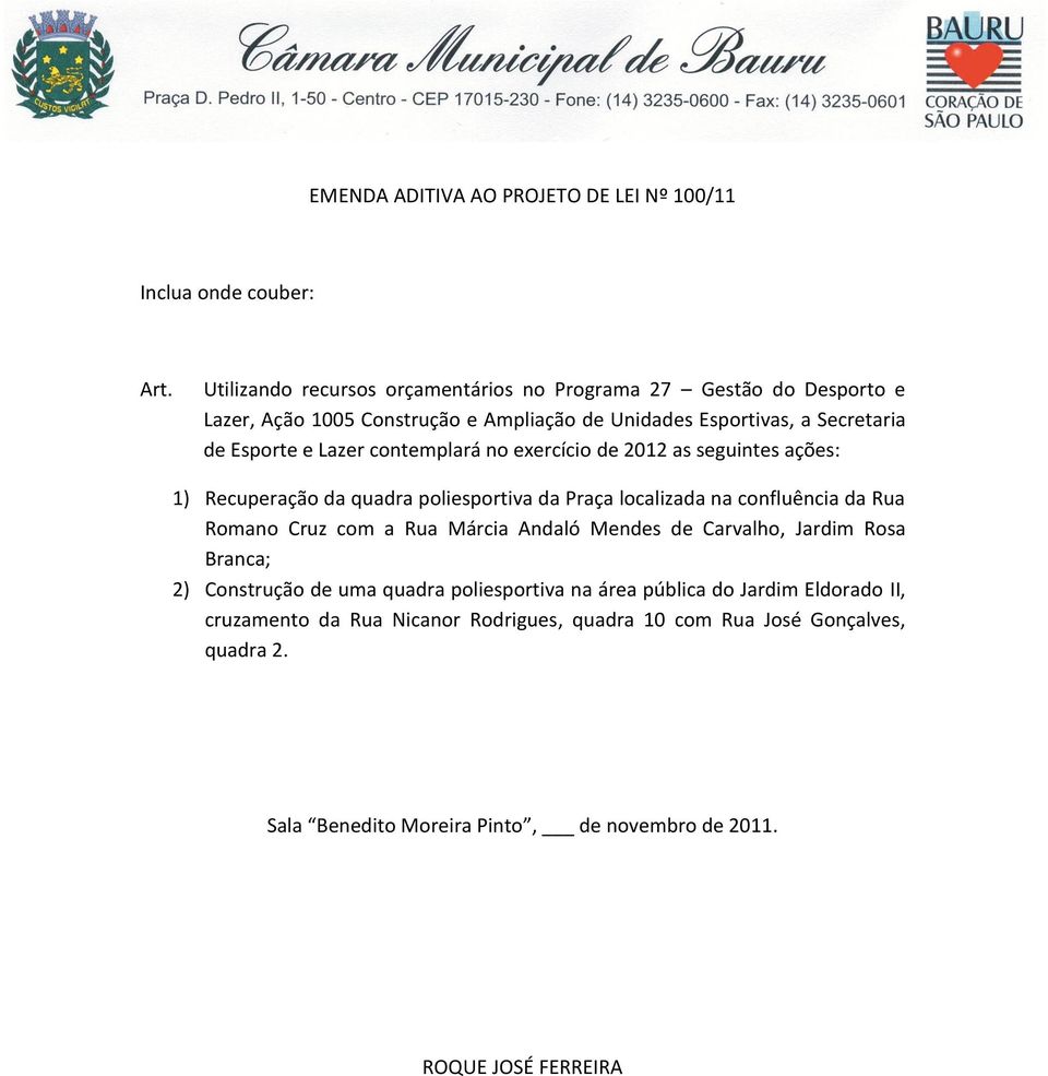 confluência da Rua Romano Cruz com a Rua Márcia Andaló Mendes de Carvalho, Jardim Rosa Branca; 2) Construção de uma quadra poliesportiva na área