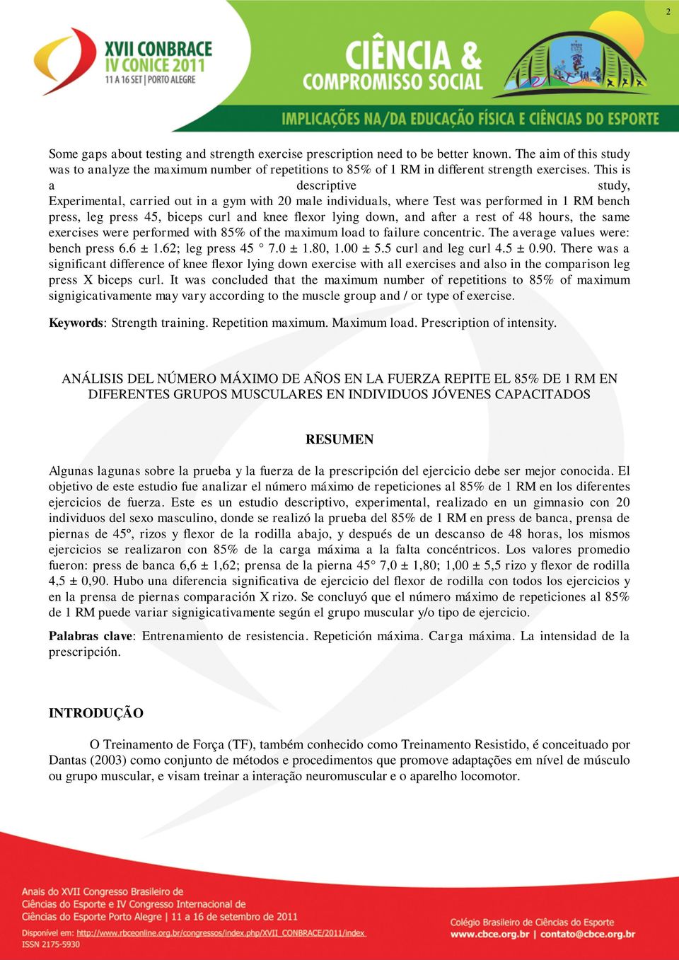 This is a descriptive study, Experimental, carried out in a gym with 20 male individuals, where Test was performed in 1 RM bench press, leg press 45, biceps curl and knee flexor lying down, and after