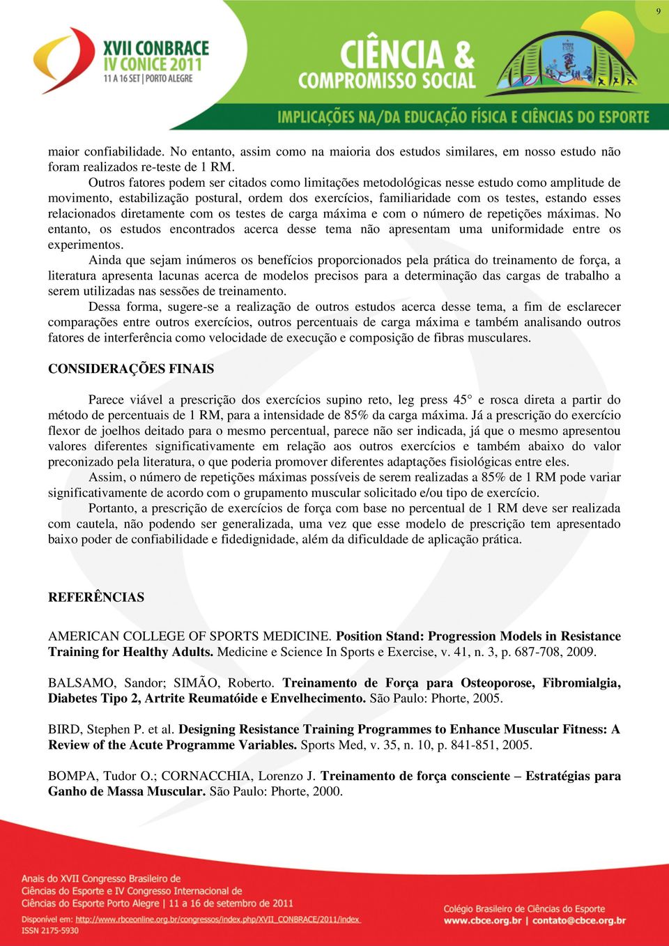 relacionados diretamente com os testes de carga máxima e com o número de repetições máximas. No entanto, os estudos encontrados acerca desse tema não apresentam uma uniformidade entre os experimentos.