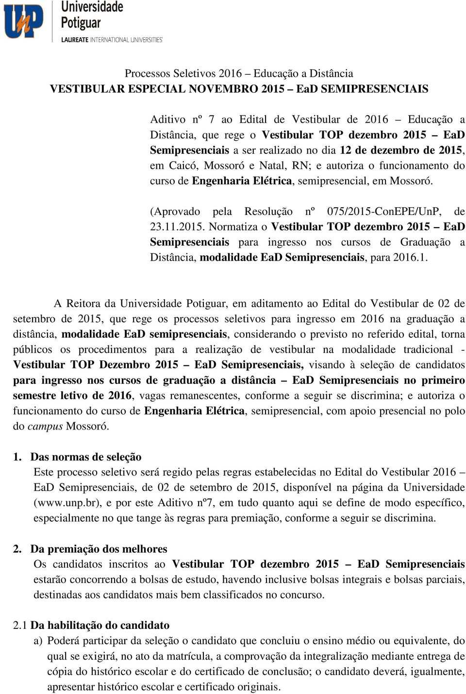 (Aprovado pela Resolução nº 075/2015-ConEPE/UnP, de 23.11.2015. Normatiza o Vestibular TOP dezembro 2015 EaD Semipresenciais para ingresso nos cursos de Graduação a Distância, modalidade EaD Semipresenciais, para 2016.