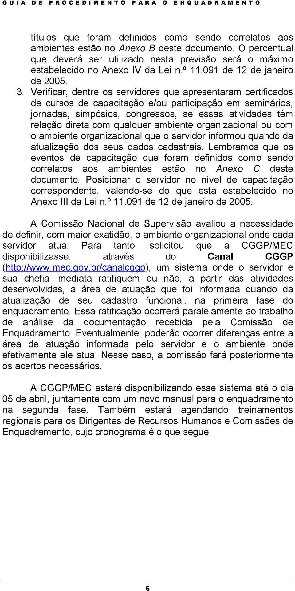 Verificar, dentre os servidores que apresentaram certificados de cursos de capacitação e/ou participação em seminários, jornadas, simpósios, congressos, se essas atividades têm relação direta com