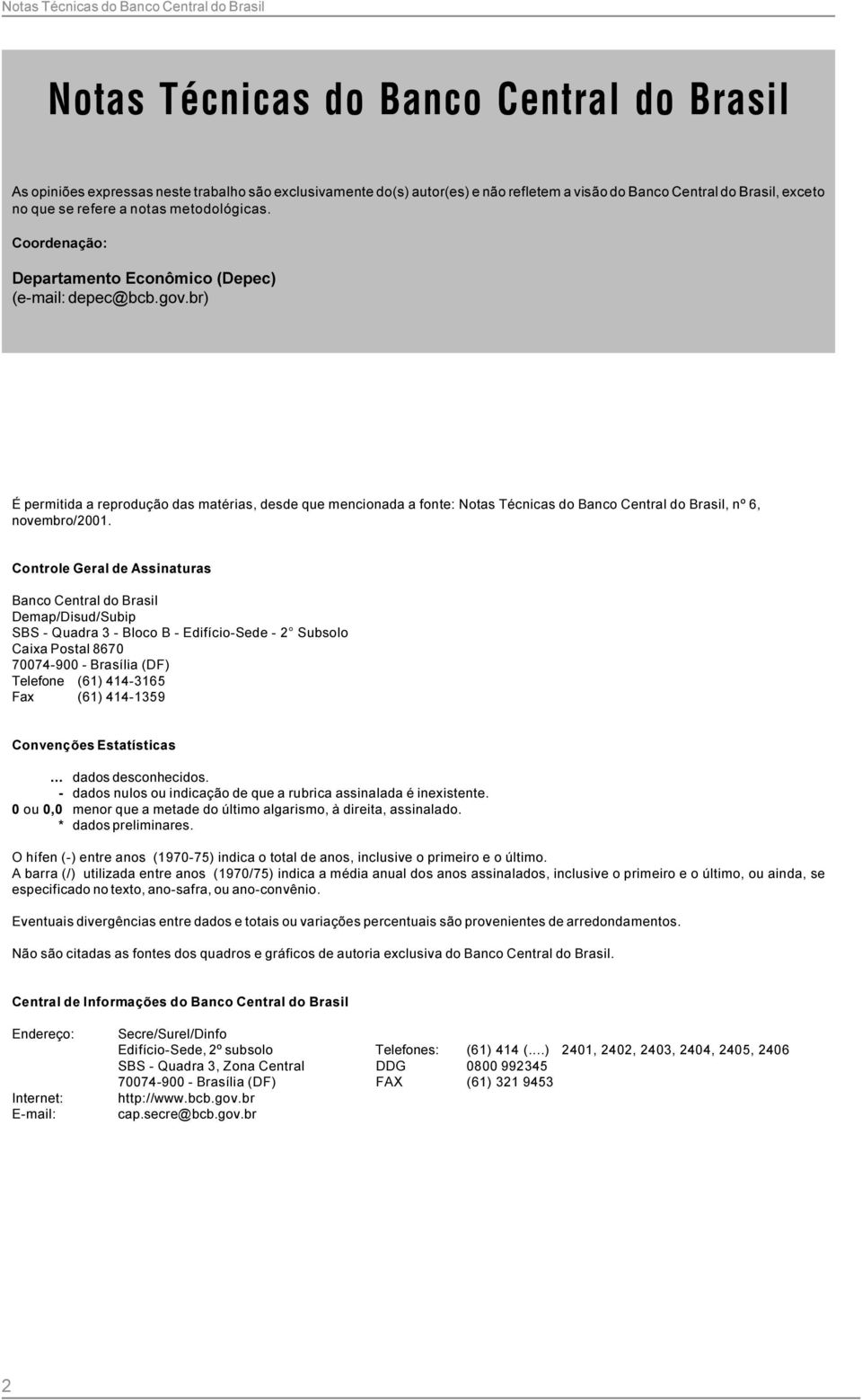 Técnicas do Banco Central do Brasil, nº 6, novembro/2001 Controle Geral de Assinaturas Banco Central do Brasil Demap/Disud/Subip SBS - Quadra 3 - Bloco B - Edifício-Sede - 2 Subsolo Caixa Postal 8670