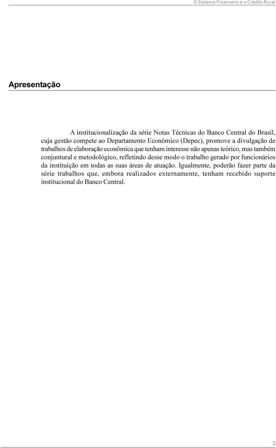 mas também conjuntural e metodológico, refletindo desse modo o trabalho gerado por funcionários da instituição em todas as suas áreas de