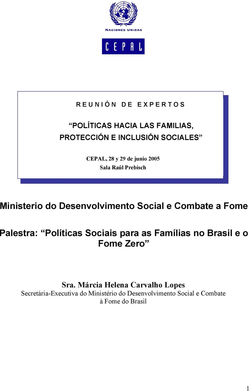 Palestra: Políticas Sociais para as Famílias no Brasil e o Fome Zero Sra.