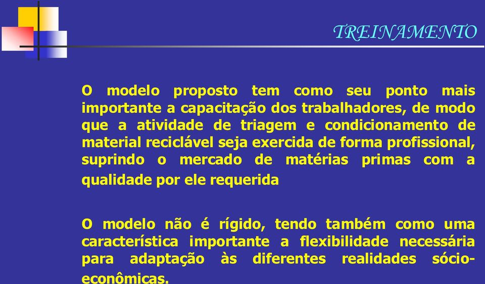 o mercado de matérias primas com a qualidade por ele requerida O modelo não é rígido, tendo também como uma