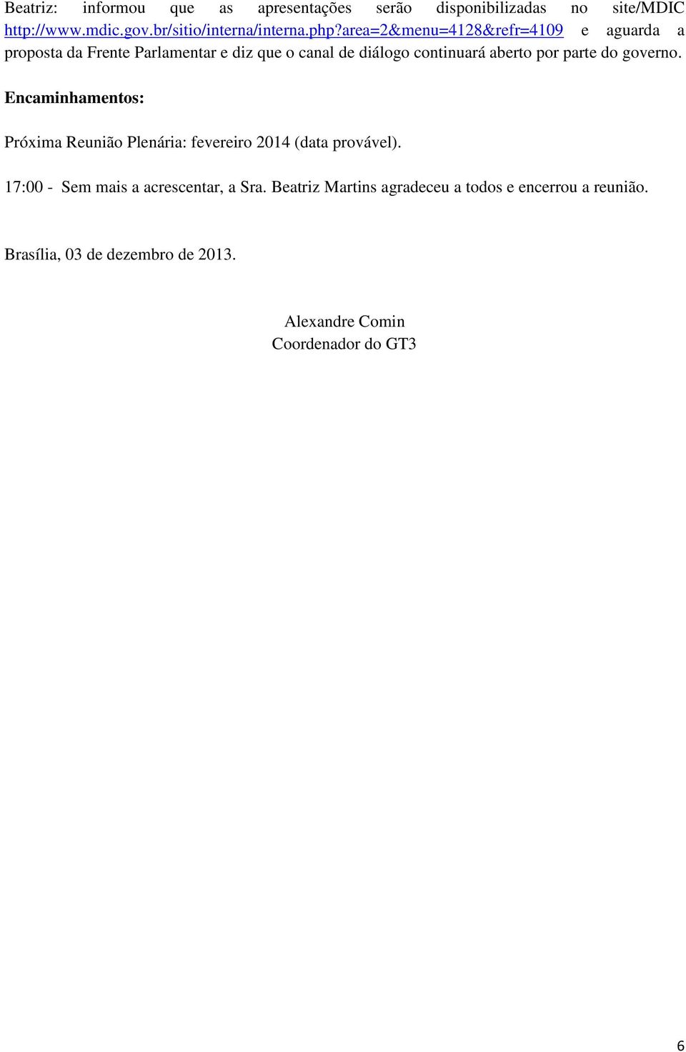 parte do governo. Encaminhamentos: Próxima Reunião Plenária: fevereiro 2014 (data provável).