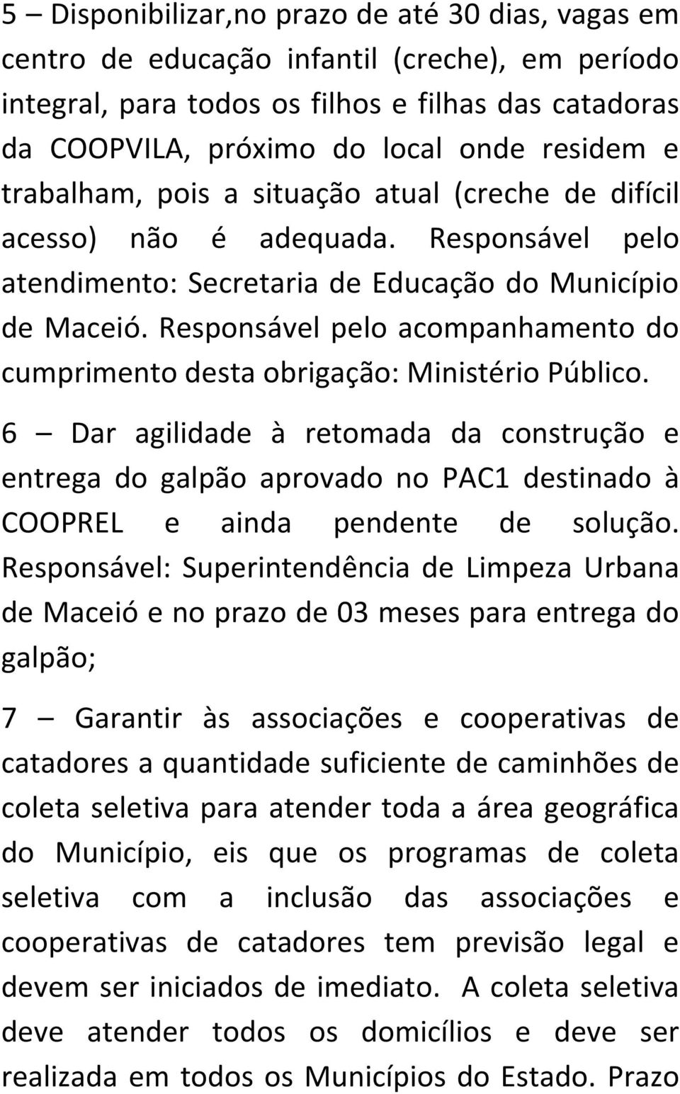 Responsável pelo acompanhamento do cumprimento desta obrigação: Ministério Público.