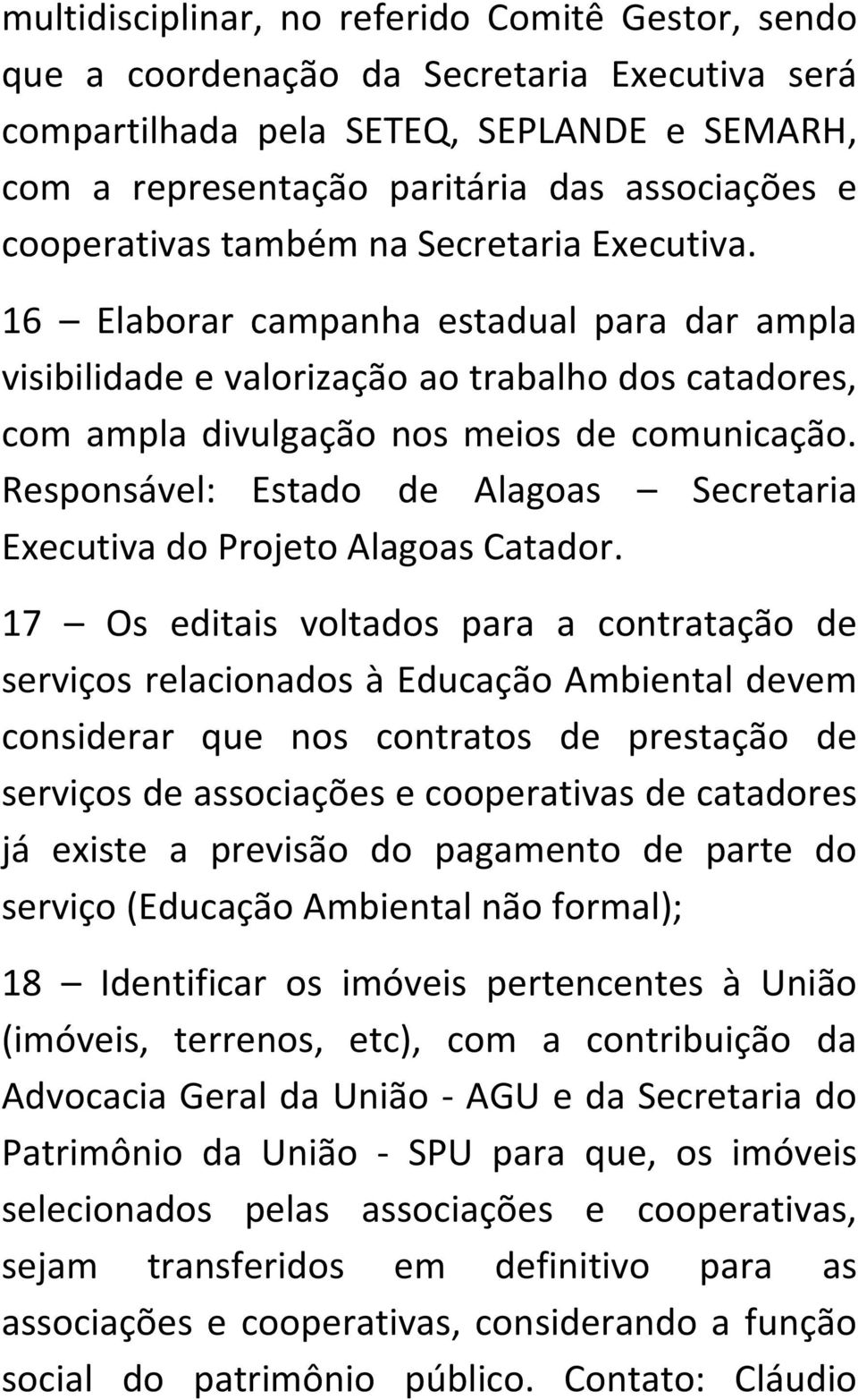 Responsável: Estado de Alagoas Secretaria Executiva do Projeto Alagoas Catador.