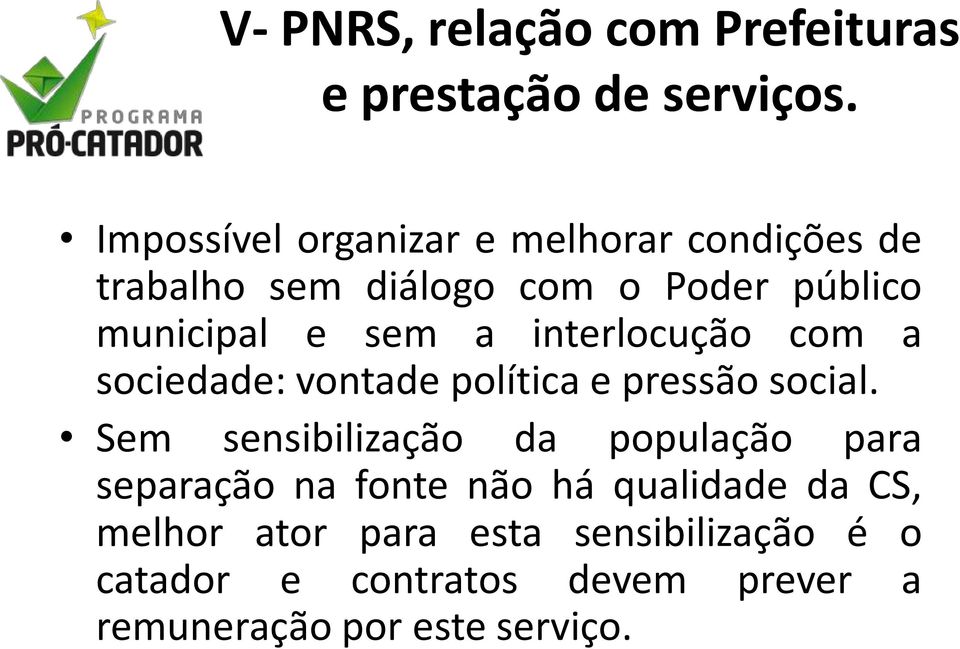 a interlocução com a sociedade: vontade política e pressão social.