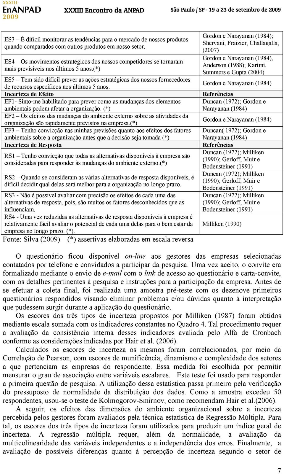 (*) ES5 Tem sido difícil prever as ações estratégicas dos nossos fornecedores de recursos específicos nos últimos 5 anos.