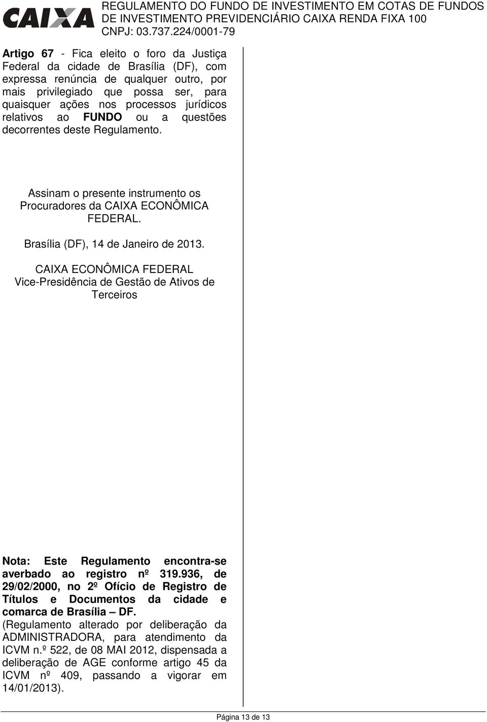 CAIXA ECONÔMICA FEDERAL Vice-Presidência de Gestão de Ativos de Terceiros Nota: Este Regulamento encontra-se averbado ao registro nº 319.