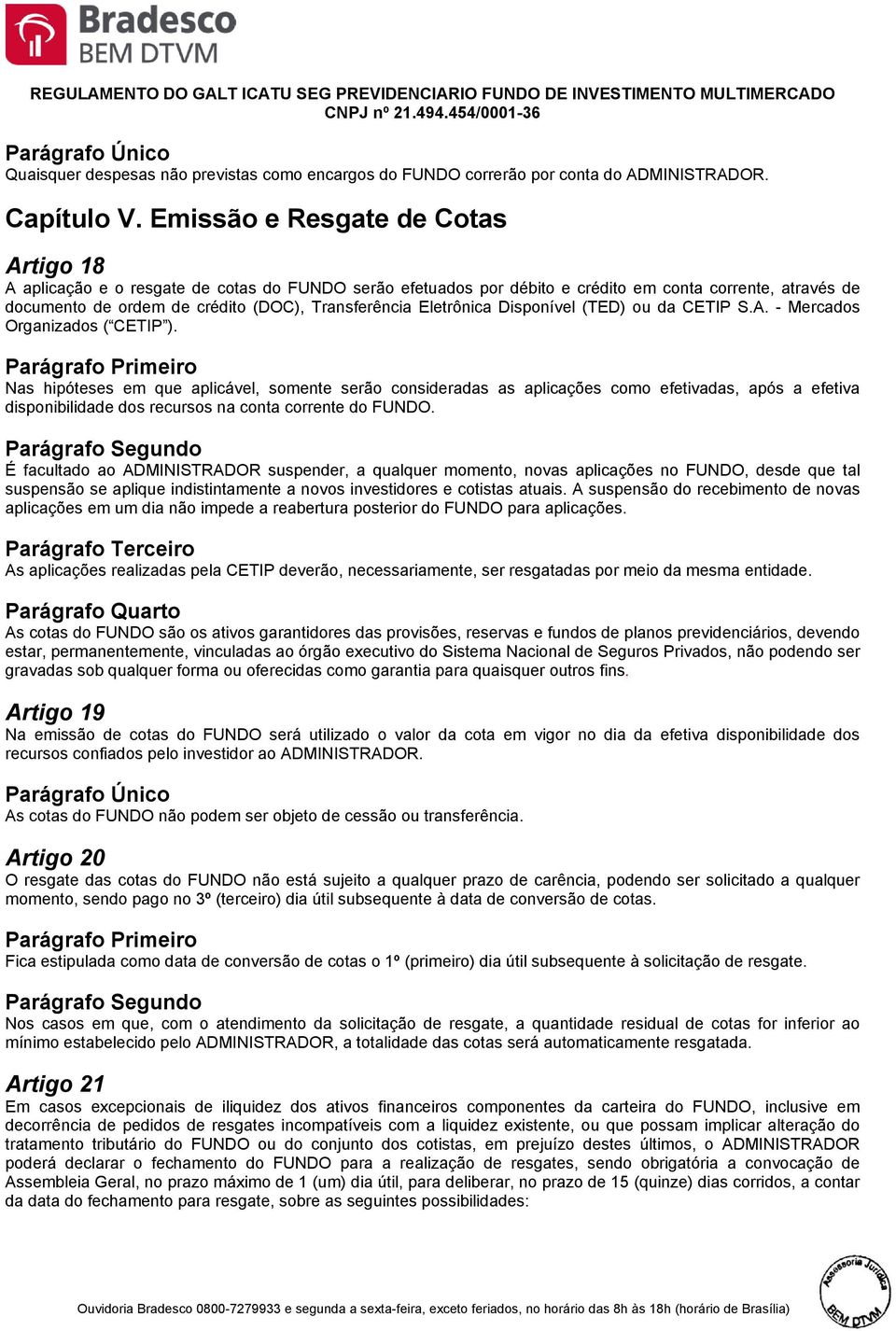 Eletrônica Disponível (TED) ou da CETIP S.A. - Mercados Organizados ( CETIP ).