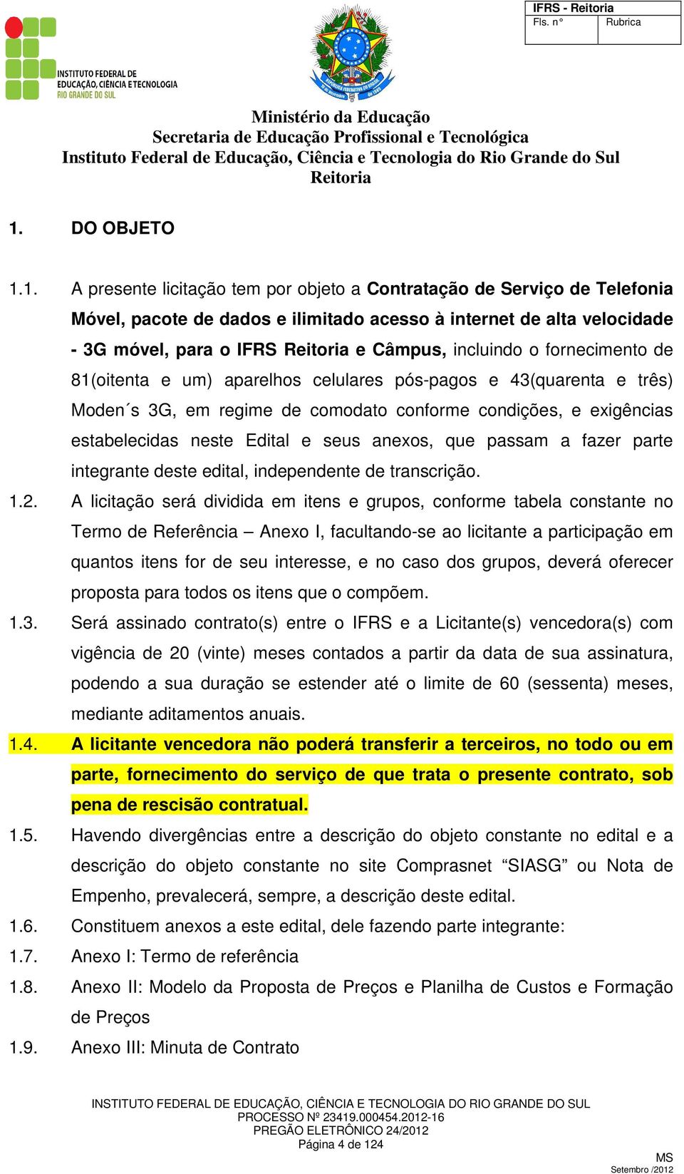 anexos, que passam a fazer parte integrante deste edital, independente de transcrição. 1.2.