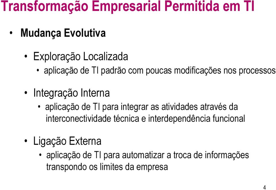 integrar as atividades através da interconectividade técnica e interdependência funcional