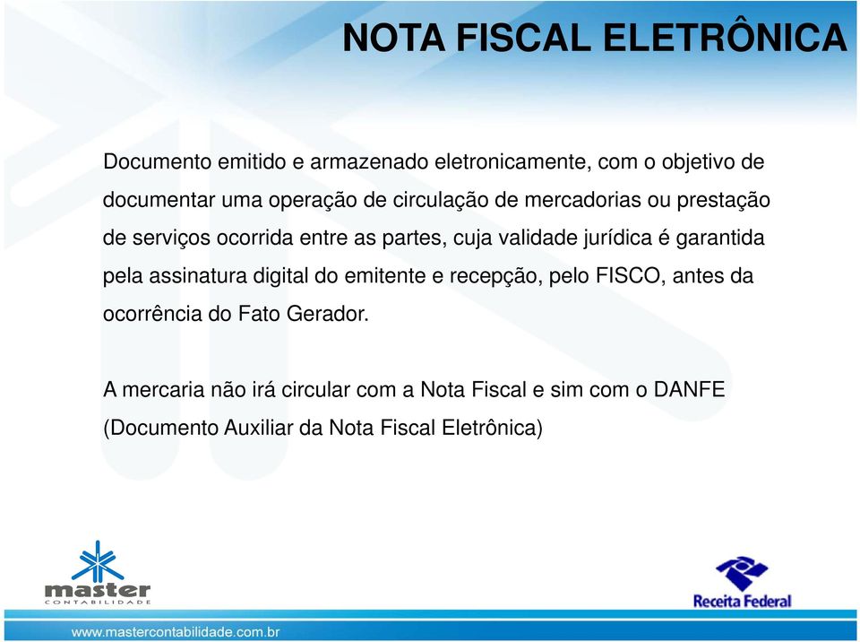 jurídica é garantida pela assinatura digital do emitente e recepção, pelo FISCO, antes da ocorrência c do