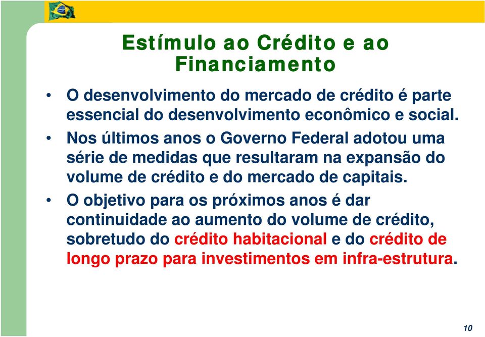 Nos últimos anos o Governo Federal adotou uma série de medidas que resultaram na expansão do volume de crédito e do