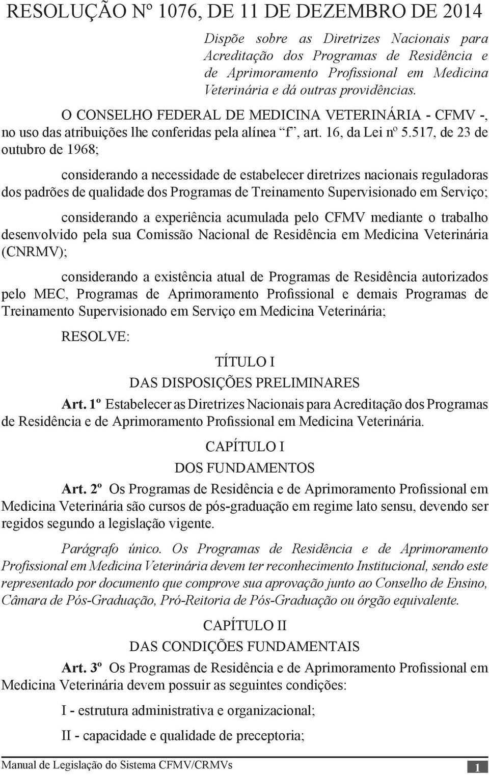 517, de 23 de outubro de 1968; considerando a necessidade de estabelecer diretrizes nacionais reguladoras dos padrões de qualidade dos Programas de Treinamento Supervisionado em Serviço; considerando