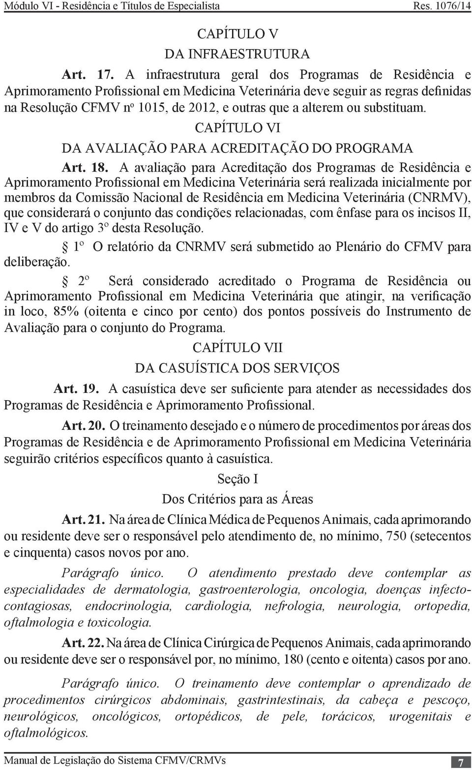 substituam. CAPÍTULO VI DA AVALIAÇÃO PARA ACREDITAÇÃO DO PROGRAMA Art. 18.