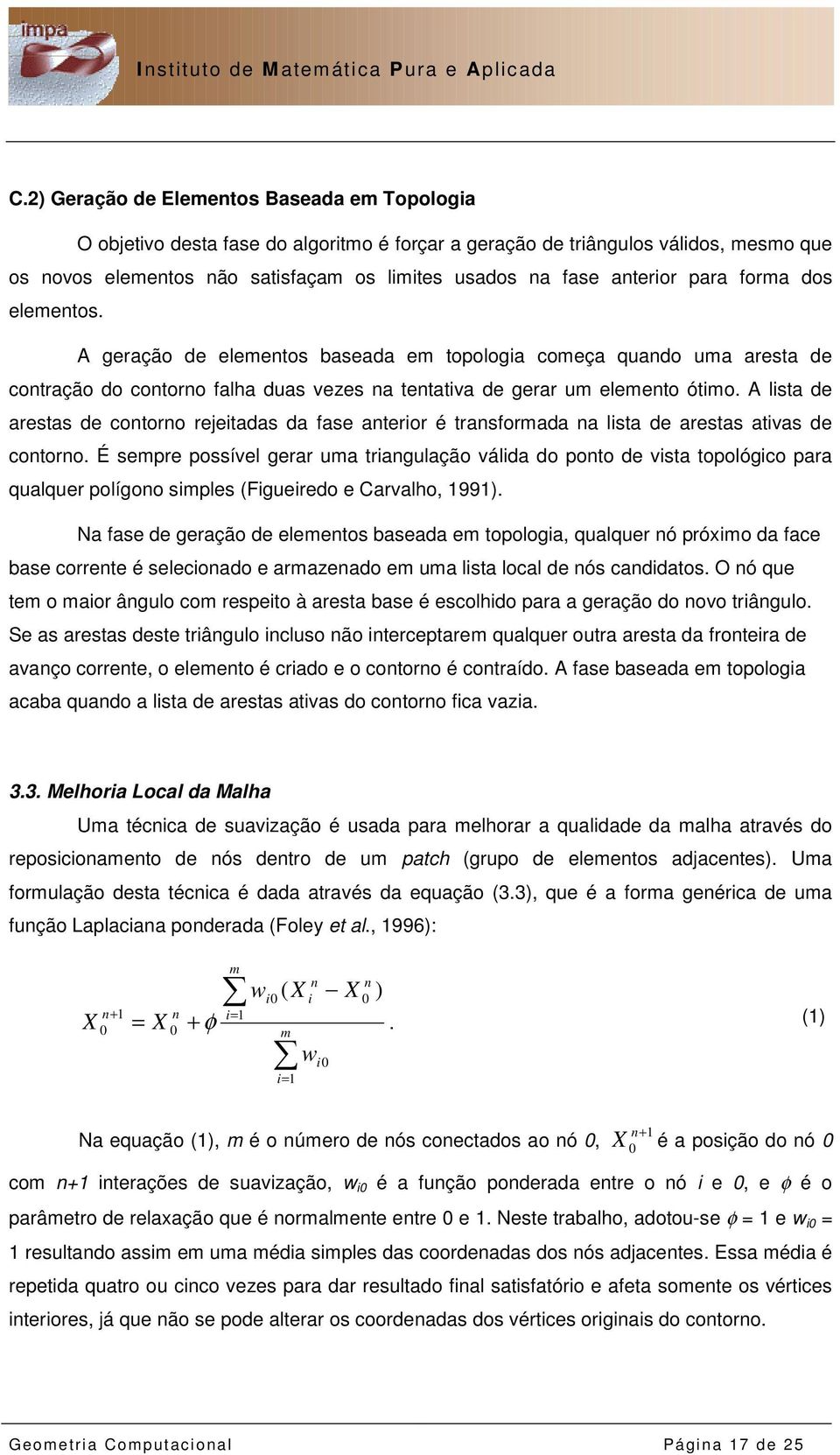 A lista de arestas de contorno rejeitadas da fase anterior é transformada na lista de arestas ativas de contorno.