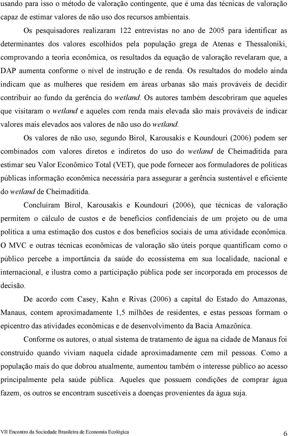 resultados da equação de valoração revelaram que, a DAP aumenta conforme o nível de instrução e de renda.