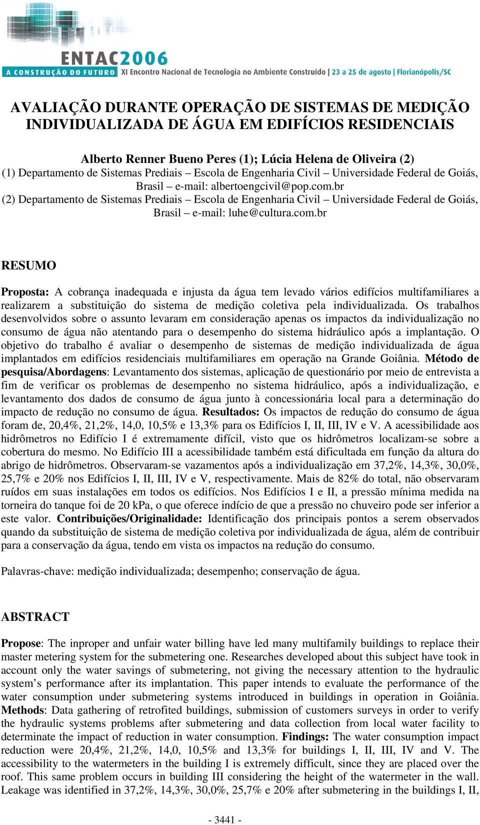 br (2) Departamento de Sistemas Prediais Escola de Engenharia Civil Universidade Federal de Goiás, Brasil e-mail: luhe@cultura.com.