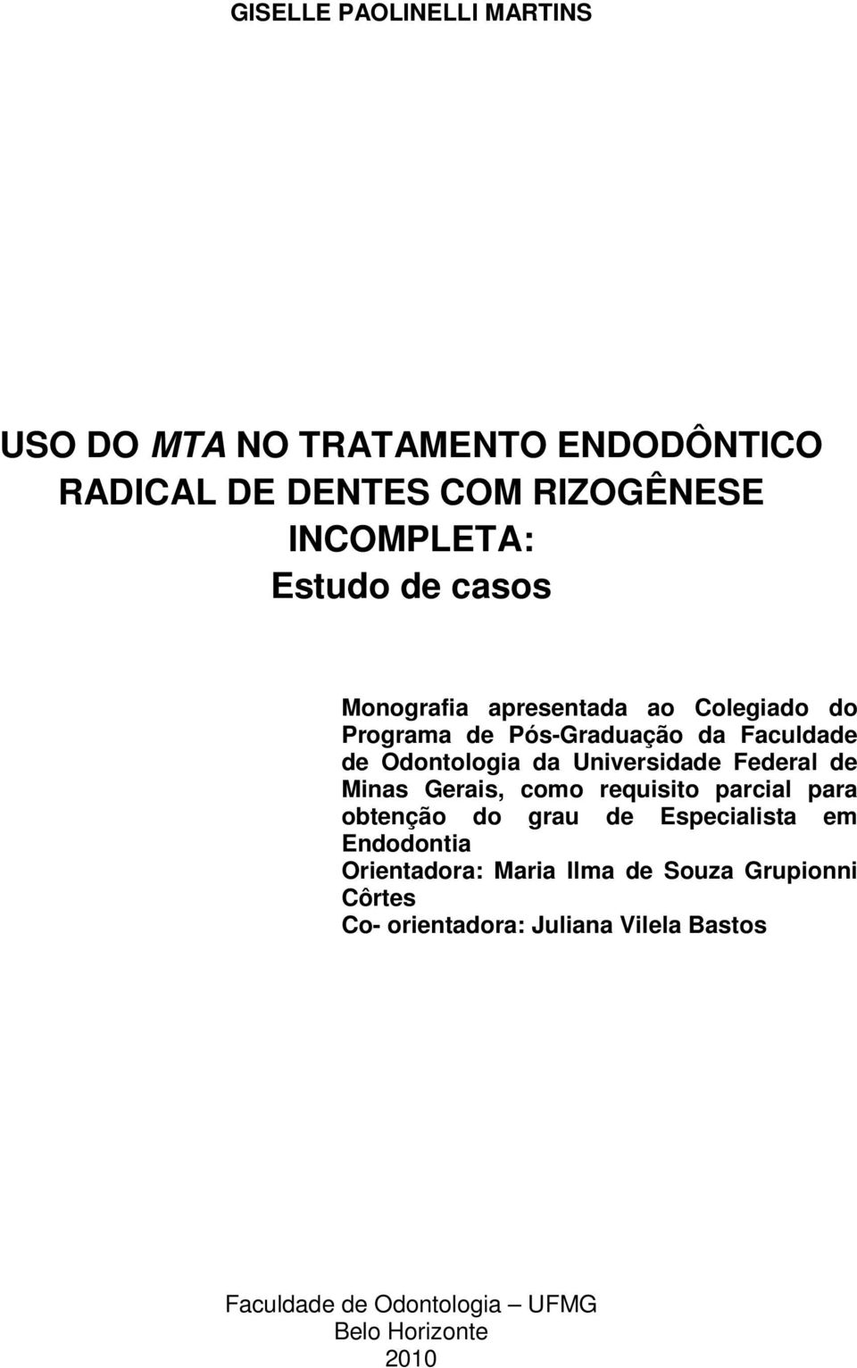 Federal de Minas Gerais, como requisito parcial para obtenção do grau de Especialista em Endodontia Orientadora: