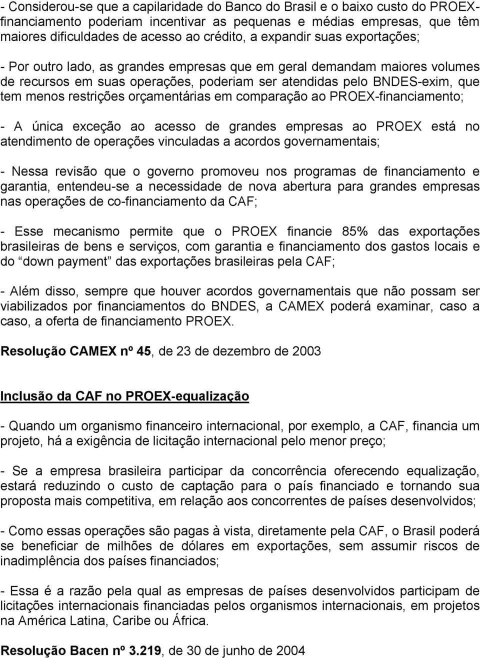 orçamentárias em comparação ao PROEX-financiamento; - A única exceção ao acesso de grandes empresas ao PROEX está no atendimento de operações vinculadas a acordos governamentais; - Nessa revisão que