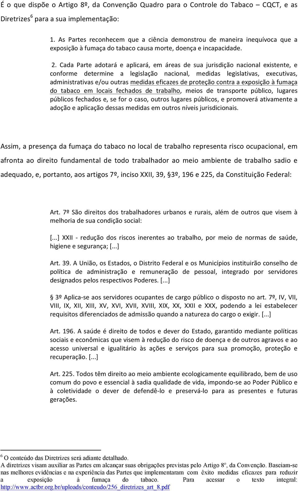 Cada Parte adotará e aplicará, em áreas de sua jurisdição nacional existente, e conforme determine a legislação nacional, medidas legislativas, executivas, administrativas e/ou outras medidas