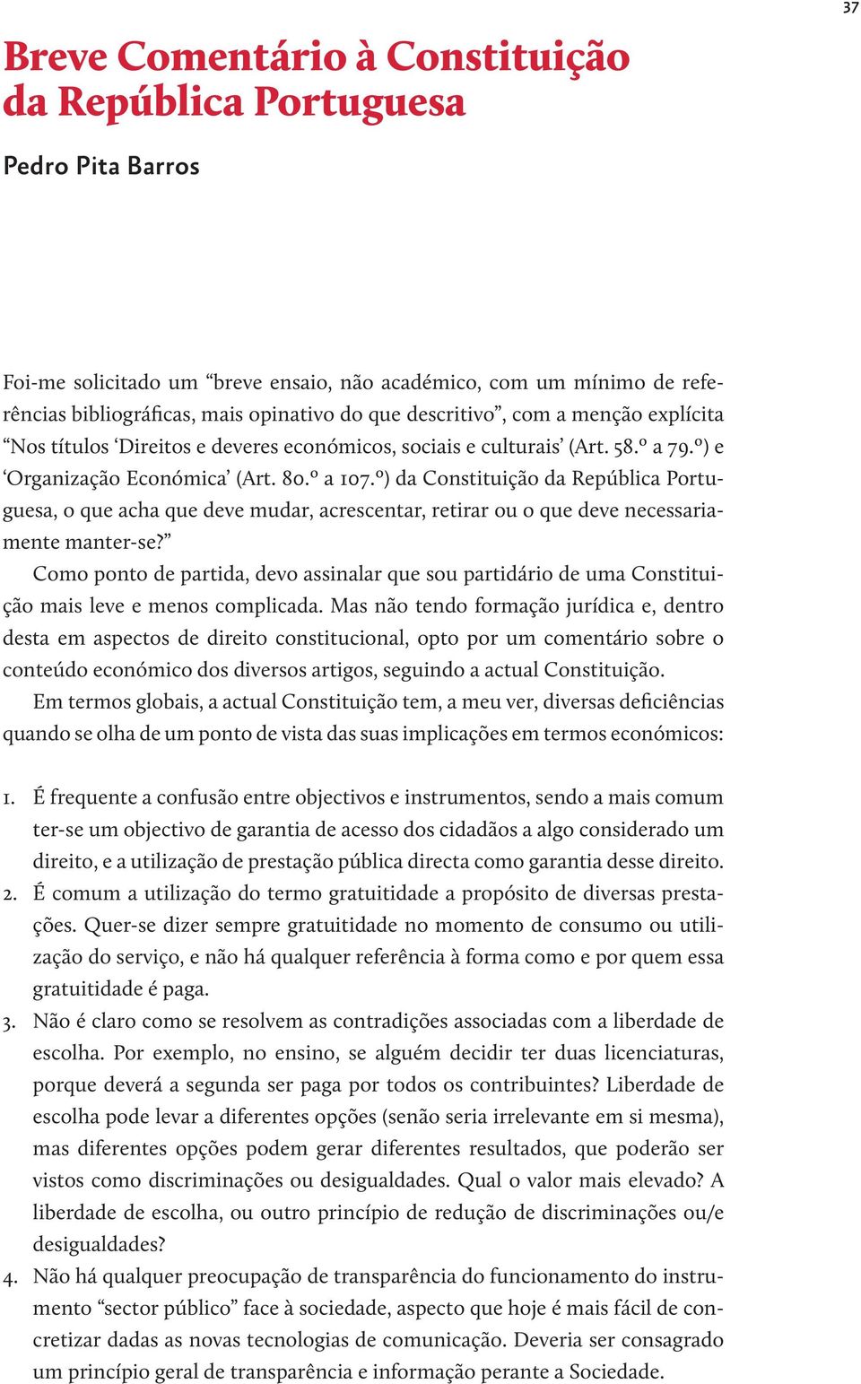 º) da Constituição da República Portuguesa, o que acha que deve mudar, acrescentar, retirar ou o que deve necessariamente manter -se?