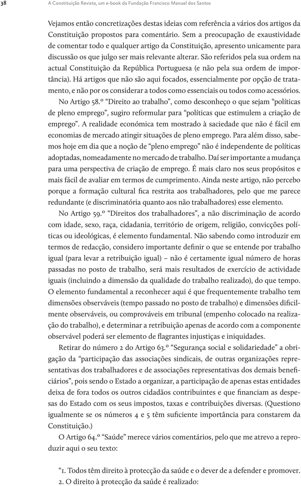 São referidos pela sua ordem na actual Constituição da República Portuguesa (e não pela sua ordem de importância).