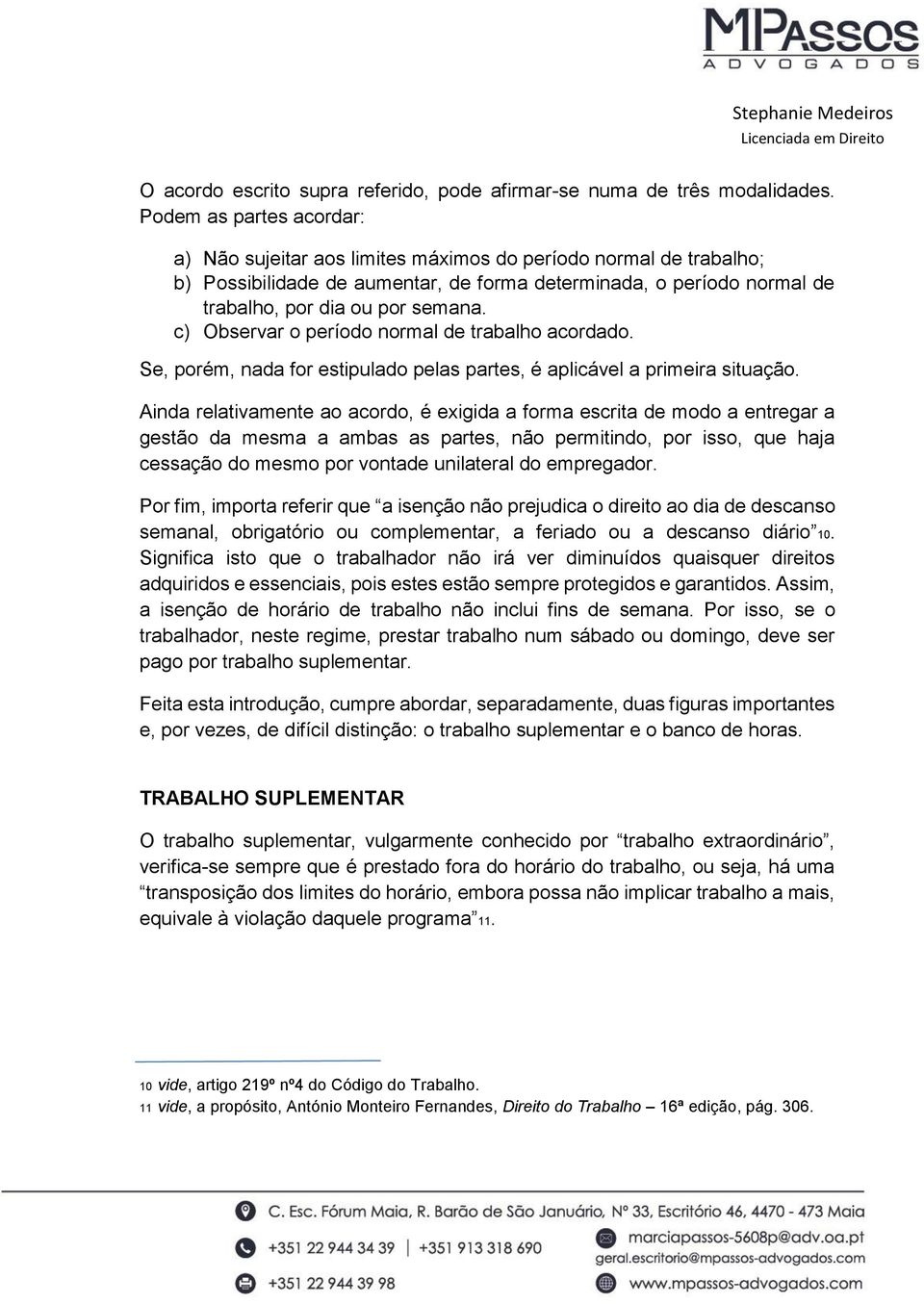 c) Observar o período normal de trabalho acordado. Se, porém, nada for estipulado pelas partes, é aplicável a primeira situação.