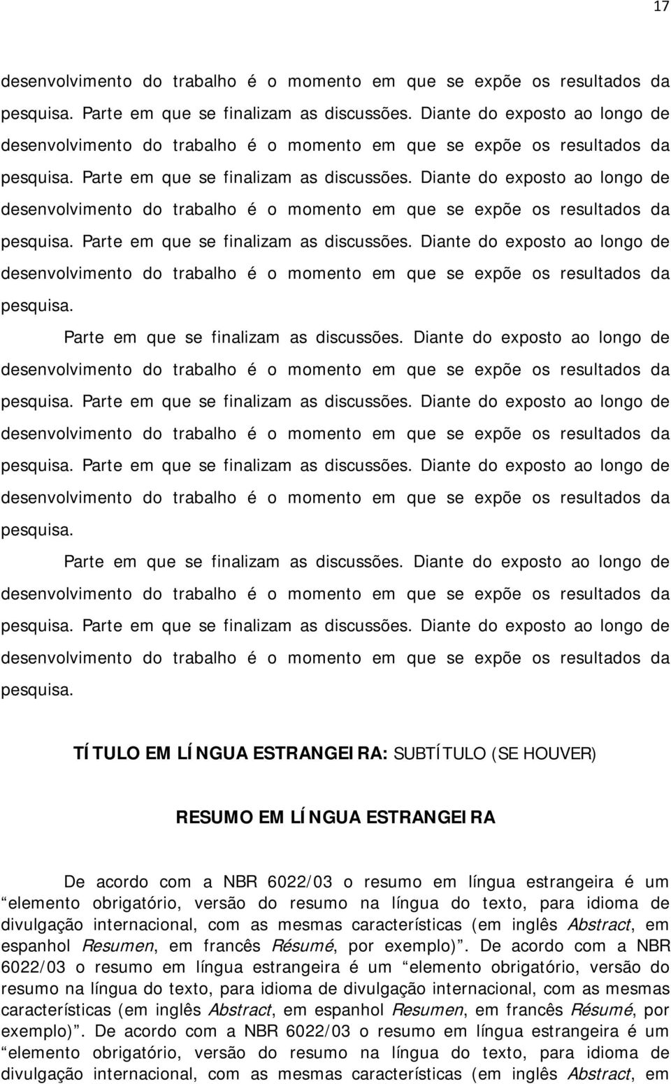 TÍTULO EM LÍNGUA ESTRANGEIRA: SUBTÍTULO (SE HOUVER) RESUMO EM LÍNGUA ESTRANGEIRA De acordo com a NBR 6022/03 o resumo em língua estrangeira é um elemento obrigatório, versão do resumo na língua do