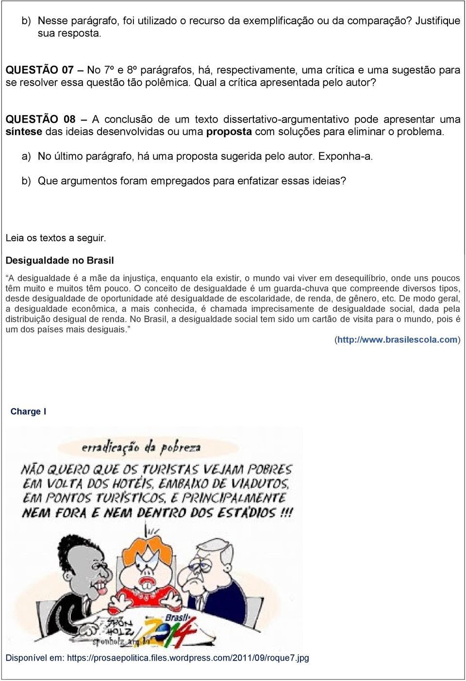 QUESTÃO 08 A conclusão de um texto dissertativo-argumentativo pode apresentar uma síntese das ideias desenvolvidas ou uma proposta com soluções para eliminar o problema.