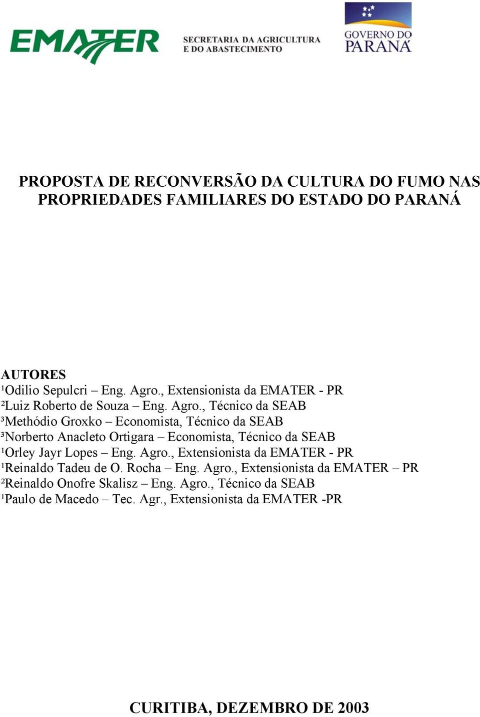 , Técnico da SEAB ³Methódio Groxko Economista, Técnico da SEAB ³Norberto Anacleto Ortigara Economista, Técnico da SEAB ¹Orley Jayr Lopes Eng.