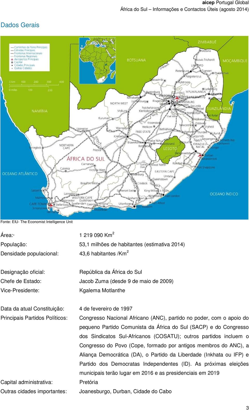 Congresso Nacional Africano (ANC), partido no poder, com o apoio do pequeno Partido Comunista da África do Sul (SACP) e do Congresso dos Sindicatos Sul-Africanos (COSATU); outros partidos incluem o