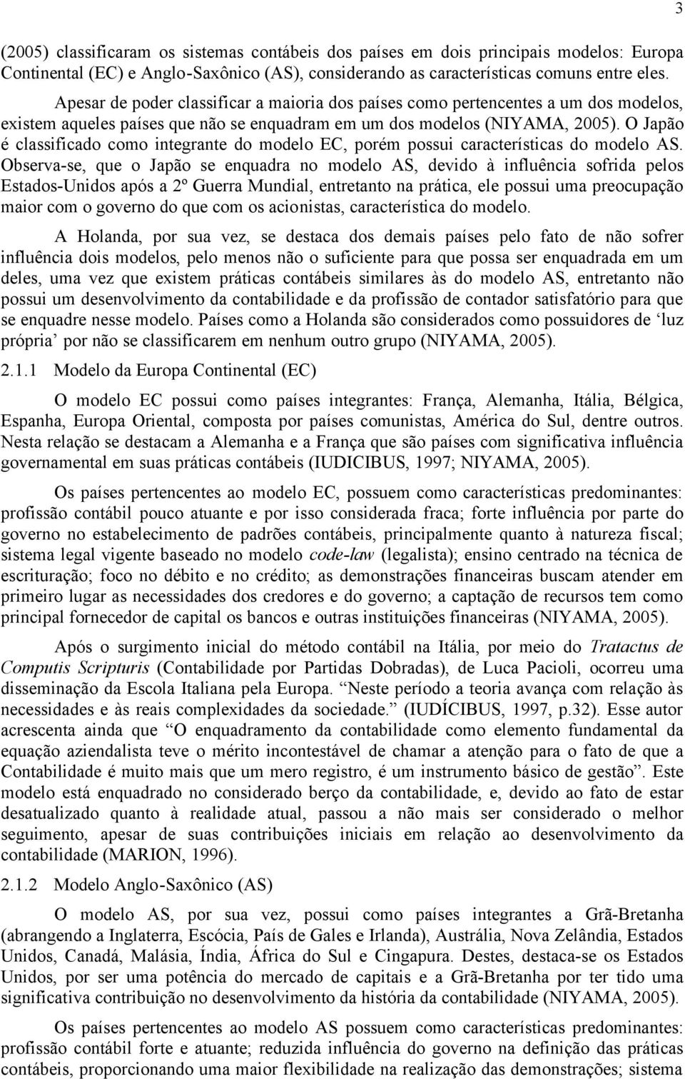 O Japão é classificado como integrante do modelo EC, porém possui características do modelo AS.