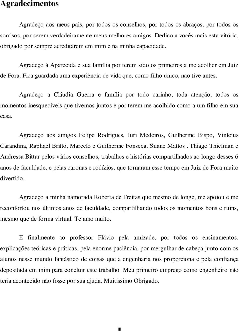 Fica guardada uma experiência de vida que, como filho único, não tive antes.