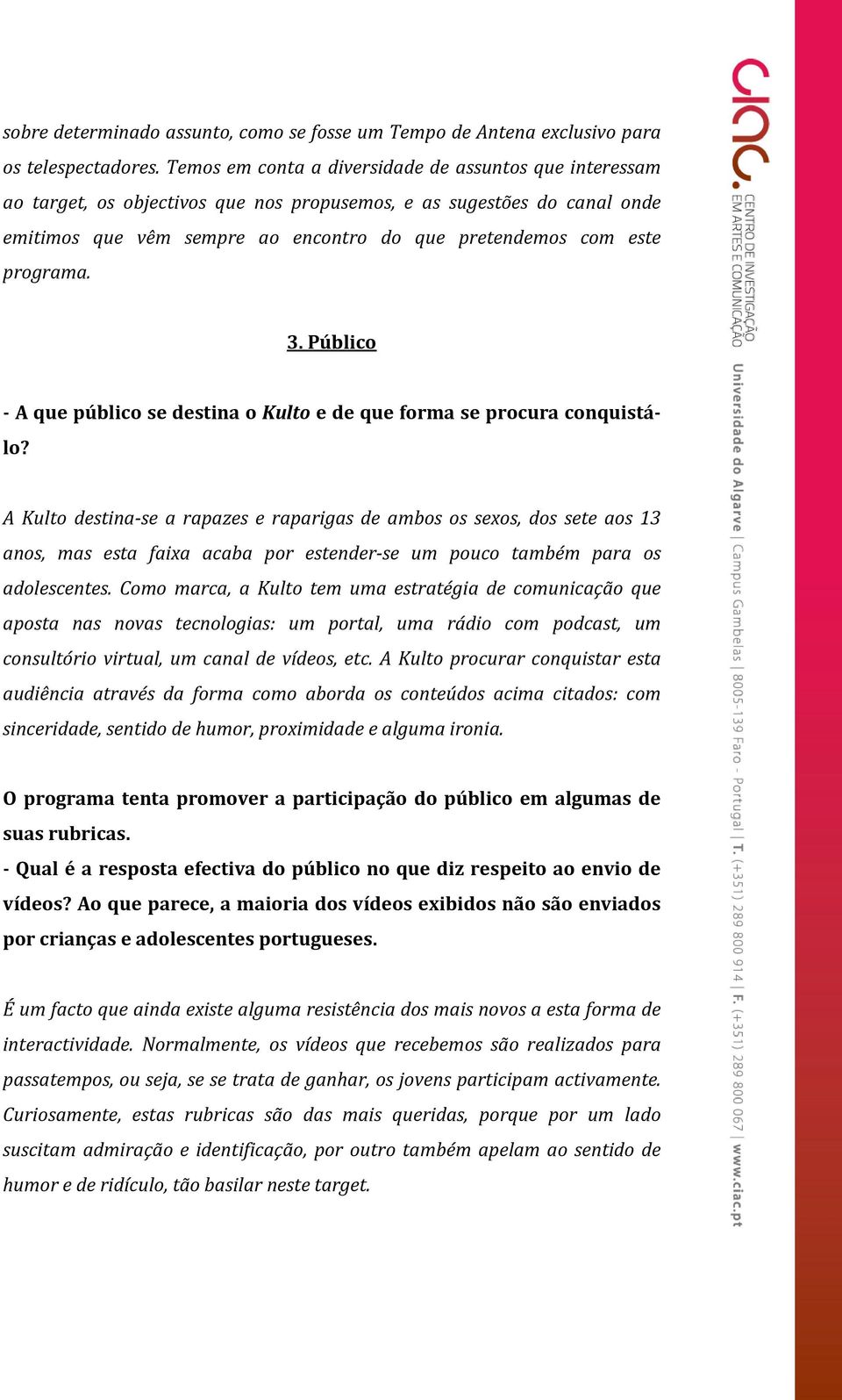 programa. 3. Público - A que público se destina o Kulto e de que forma se procura conquistálo?