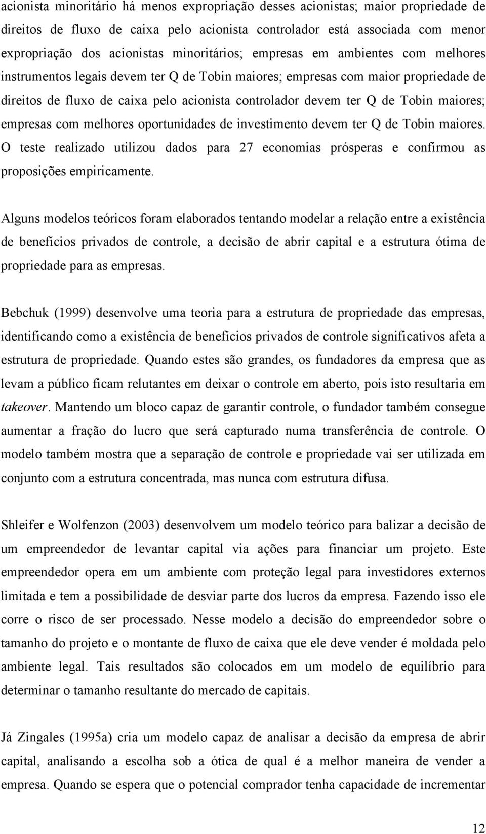 oportuniaes e investimento evem ter Q e Tobin maiores. O teste realizao utilizou aos para 7 eonomias prósperas e onfirmou as proposições empiriamente.