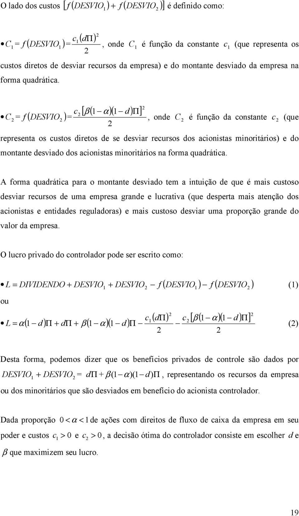 [ β ( )( ) ] C f ( DESVIO ), one C é função a onstante (que representa os ustos iretos e se esviar reursos os aionistas minoritários) e o montante esviao os aionistas minoritários na forma  A forma