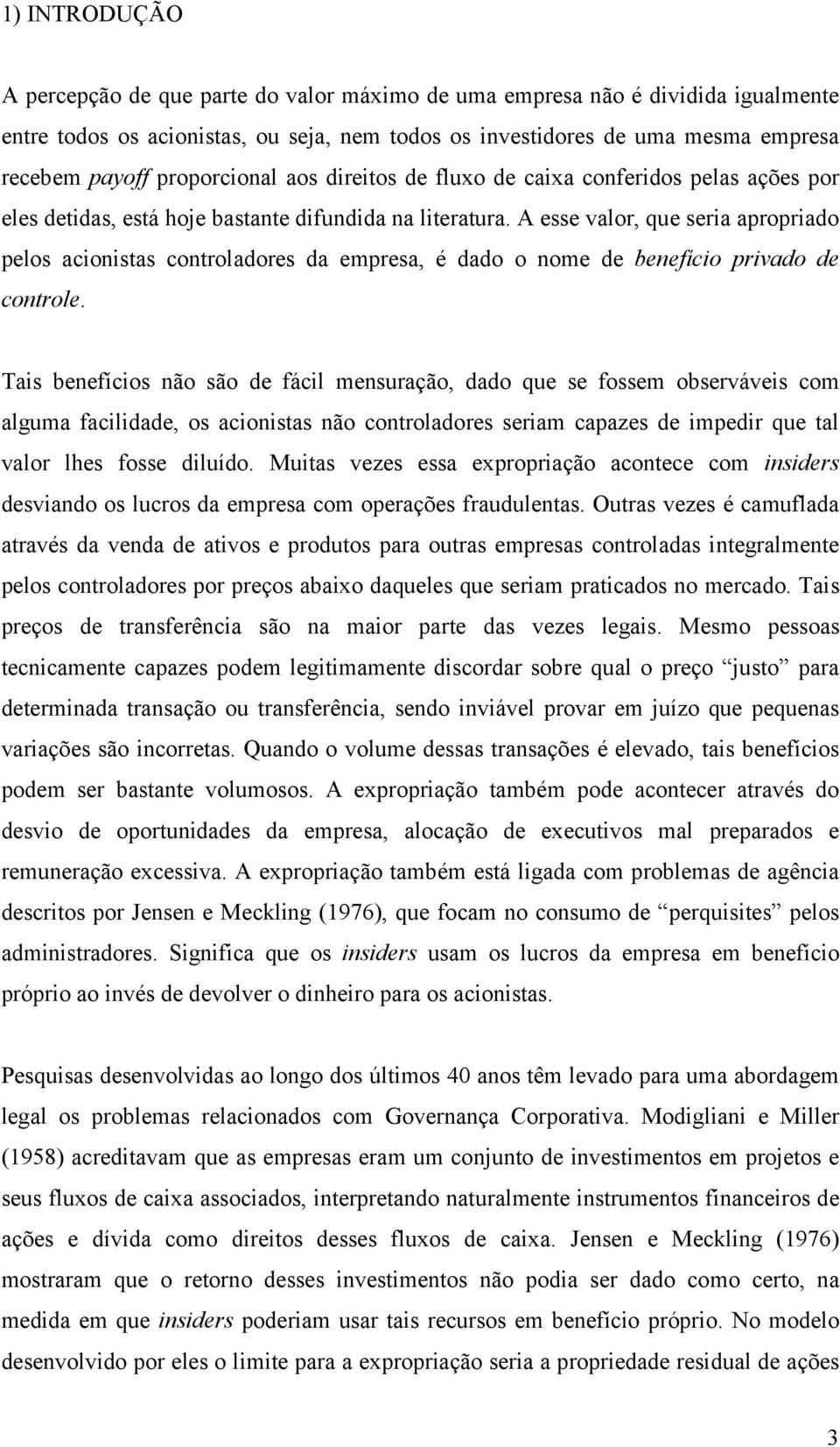 A esse valor, que seria apropriao pelos aionistas ontrolaores a empresa, é ao o nome e benefíio privao e ontrole.