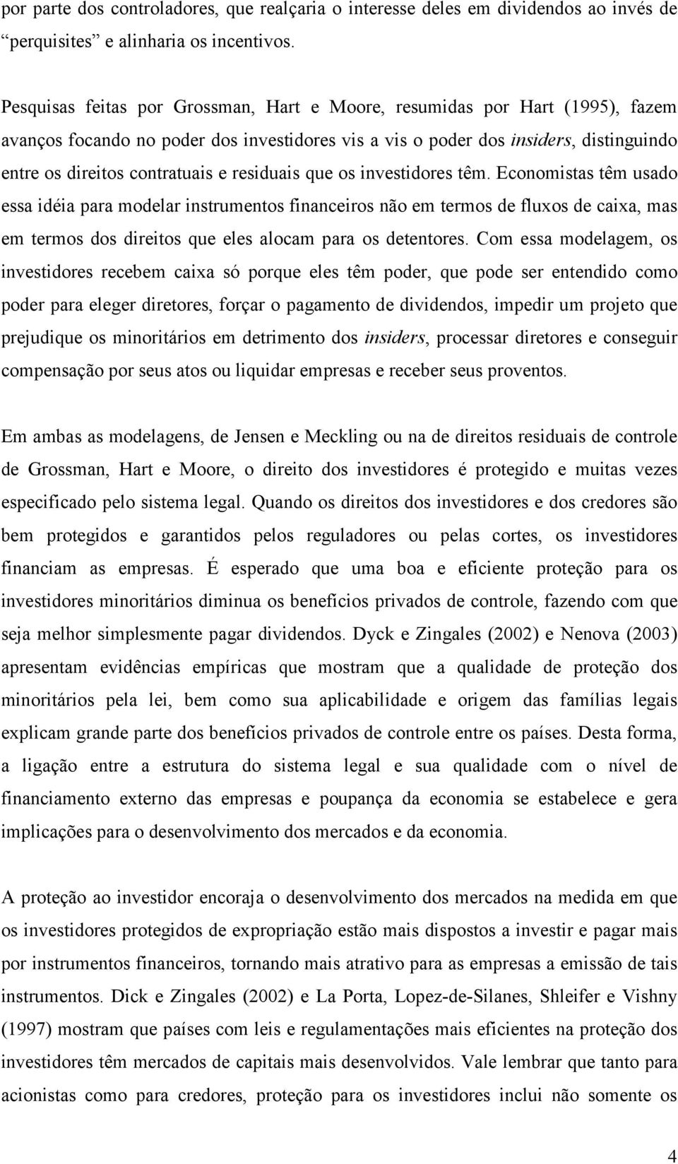 investiores têm. Eonomistas têm usao essa iéia para moelar instrumentos finaneiros não em termos e fluxos e aixa, mas em termos os ireitos que eles aloam para os etentores.