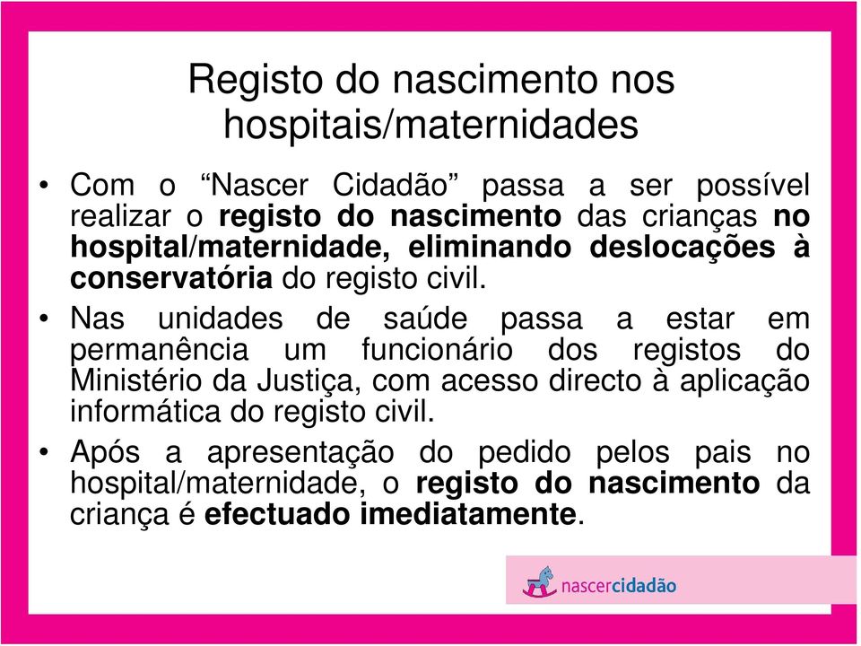 Nas unidades de saúde passa a estar em permanência um funcionário dos registos do Ministério da Justiça, com acesso directo à