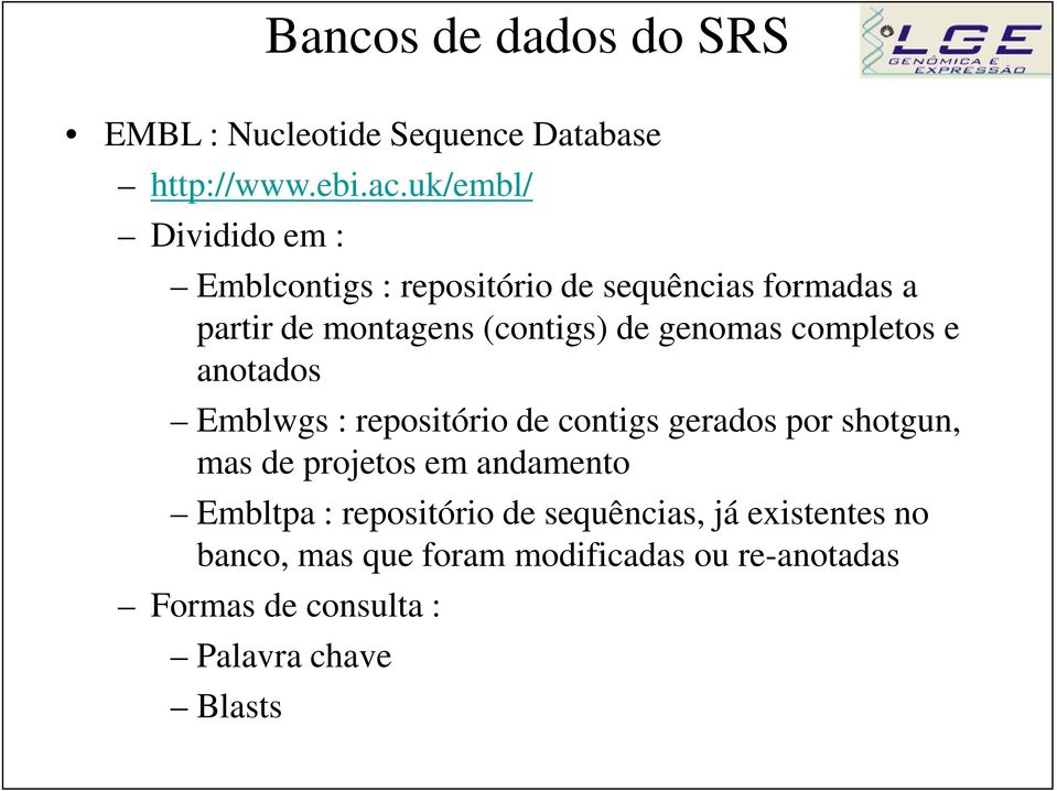 genomas completos e anotados Emblwgs : repositório de contigs gerados por shotgun, mas de projetos em